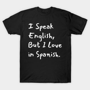 I Speak English But I Love in Spanish T-Shirt